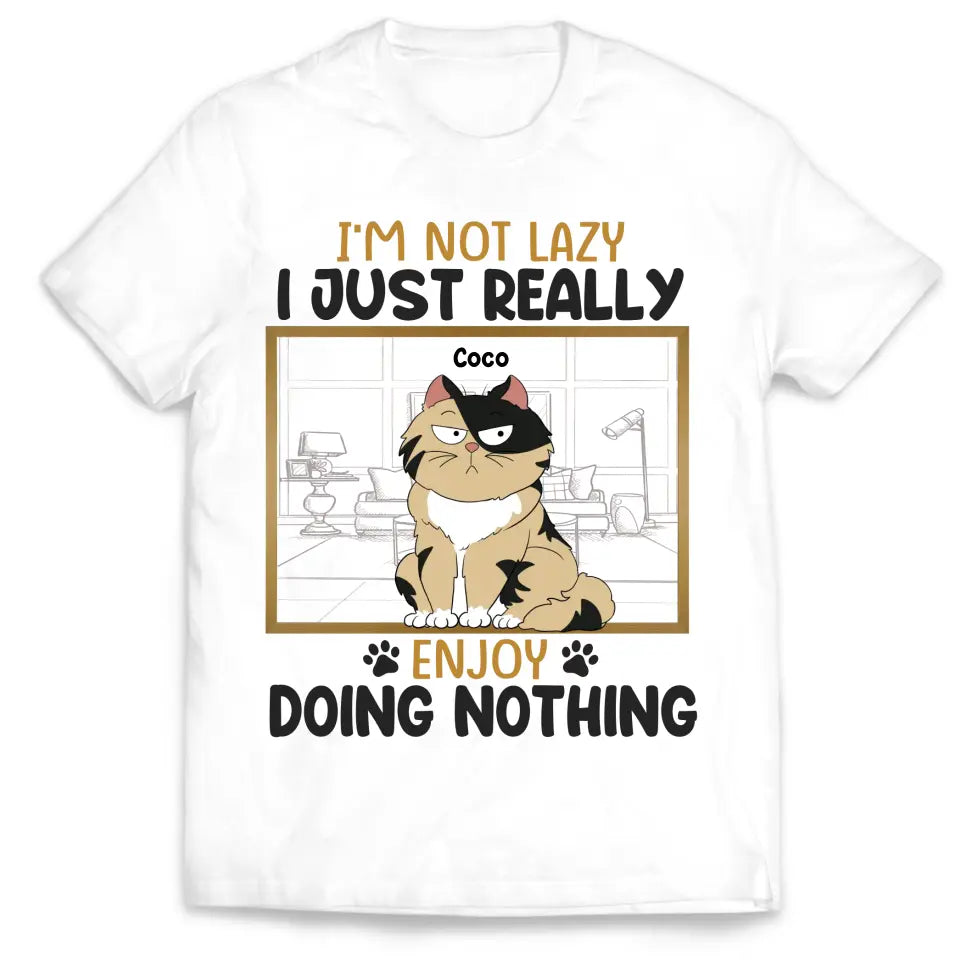 I’m Not Lazy I Just Really Enjoy Doing Nothing - Personalized T-Shirt, Gift For Pet Lover - TS1130