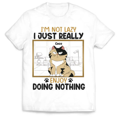 I’m Not Lazy I Just Really Enjoy Doing Nothing - Personalized T-Shirt, Gift For Pet Lover - TS1130