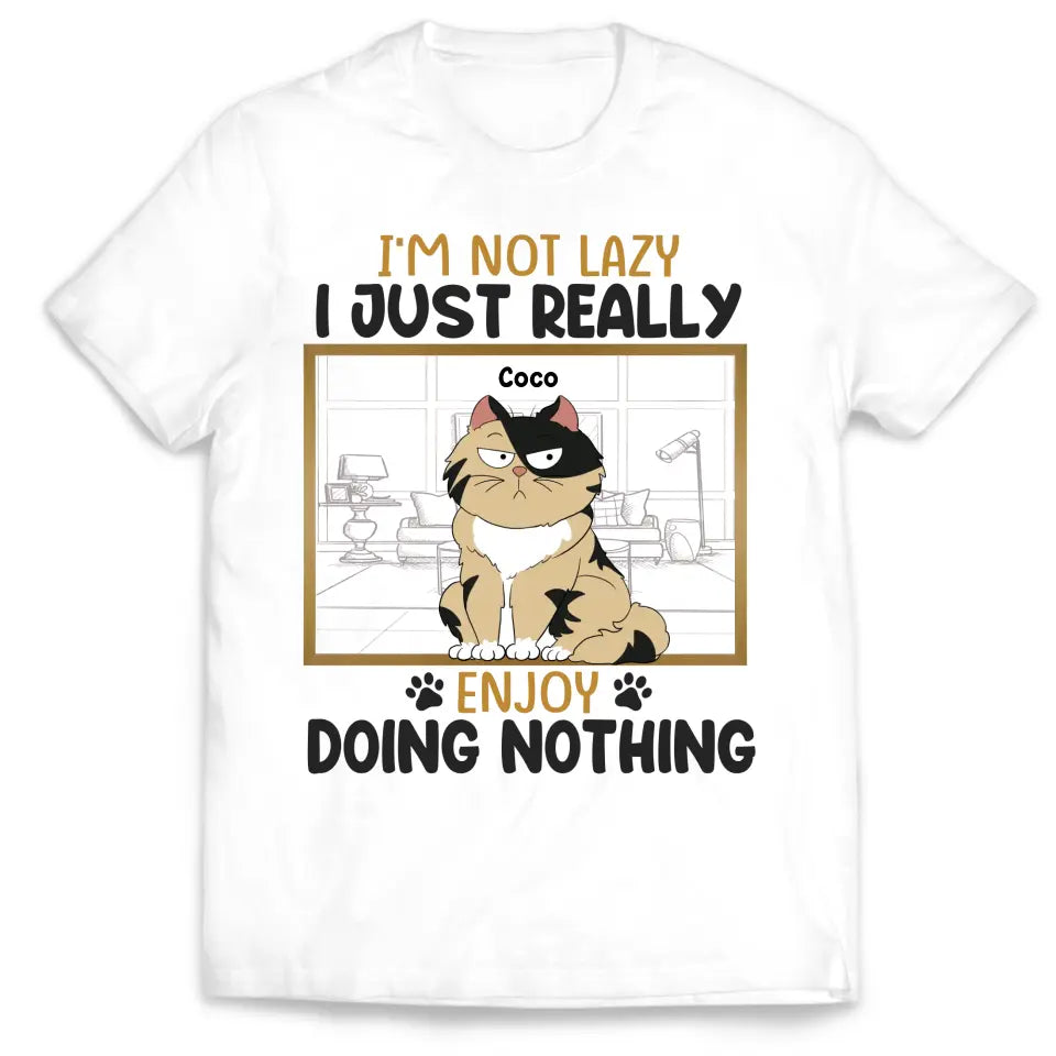 I’m Not Lazy I Just Really Enjoy Doing Nothing - Personalized T-Shirt, Gift For Pet Lover - TS1130