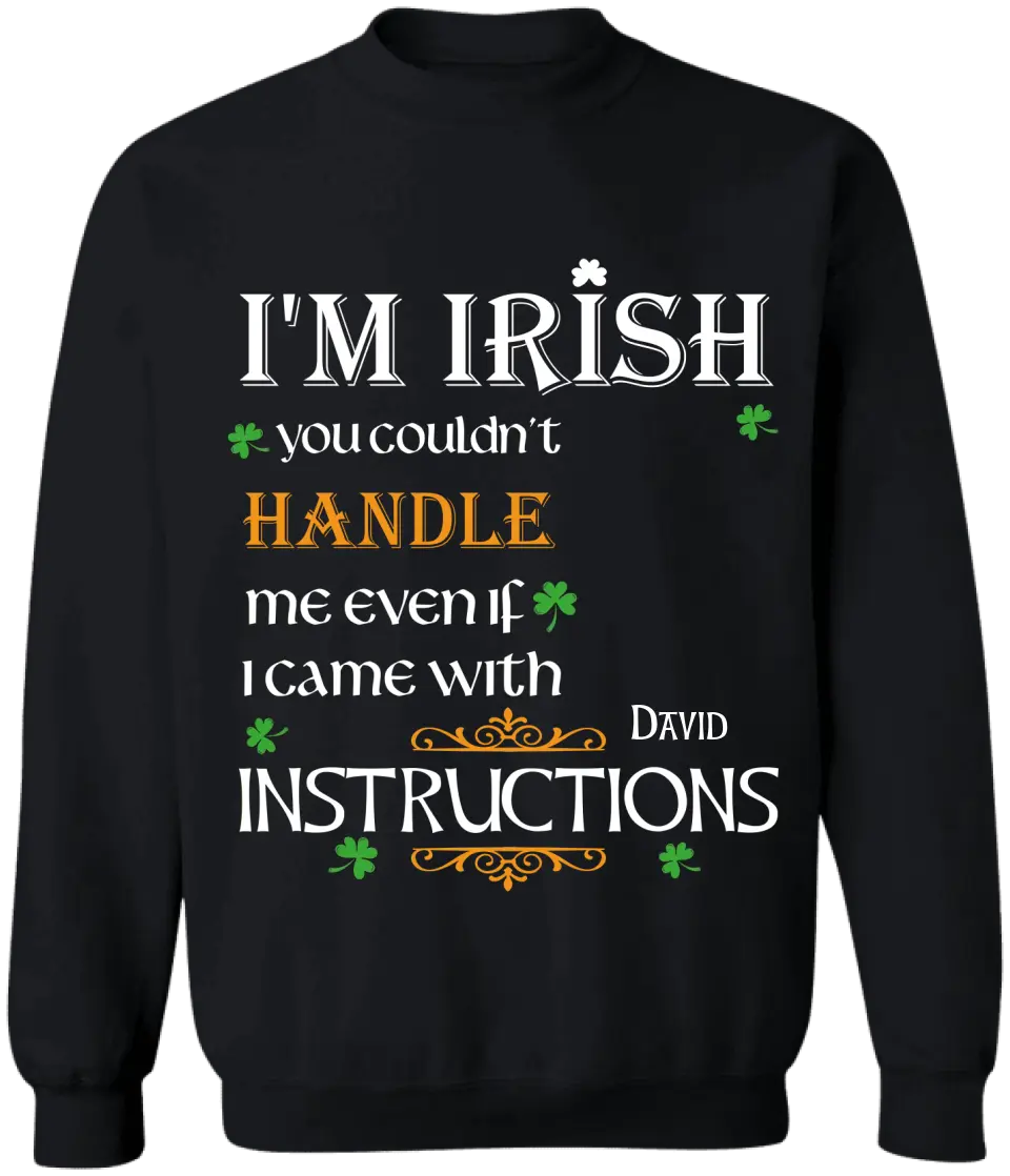I’m Irish You Couldn’t Handle Me Even If I Came With Instructions - Personalized St Patricks Day T-shirt - TS649