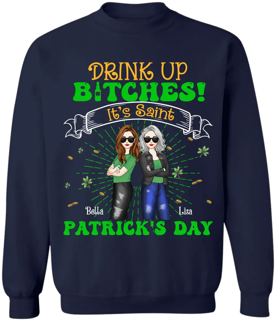 Drink Up Bitches It’s Saint Patrick’s Day - Personalized T-Shirt, Gift For Friends - TS1117