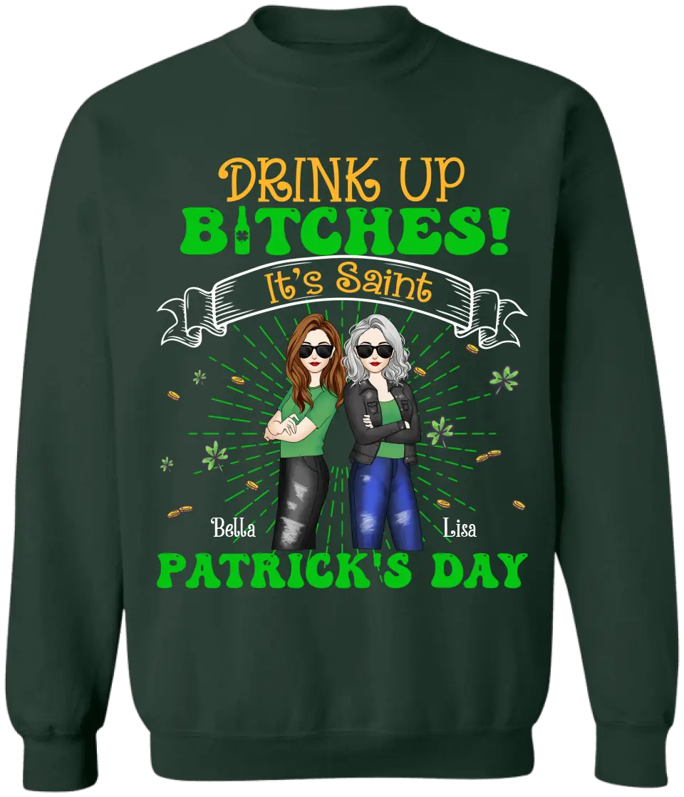 Drink Up Bitches It’s Saint Patrick’s Day - Personalized T-Shirt, Gift For Friends - TS1117