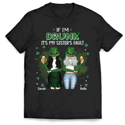 If I’m Drunk It’s My Sister’s Fault - Personalized T-Shirt, T-Shirt For Patrick Day - TS1128