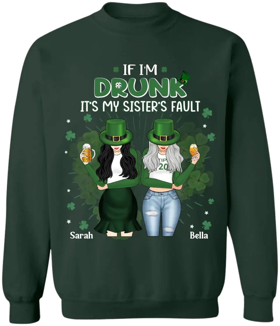 If I’m Drunk It’s My Sister’s Fault - Personalized T-Shirt, T-Shirt For Patrick Day - TS1128