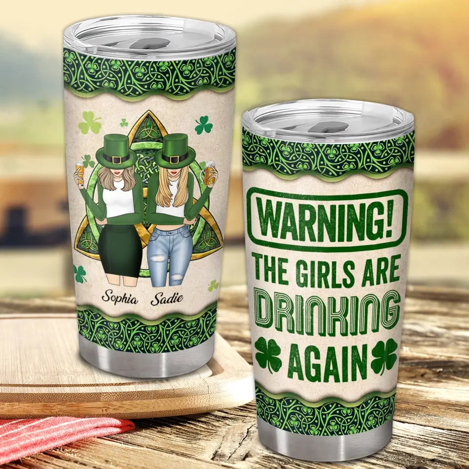 Warning! The Girls Are Drinking Again - Personalized Tumbler, Tumbler Gift For Patrick's Day - TL80