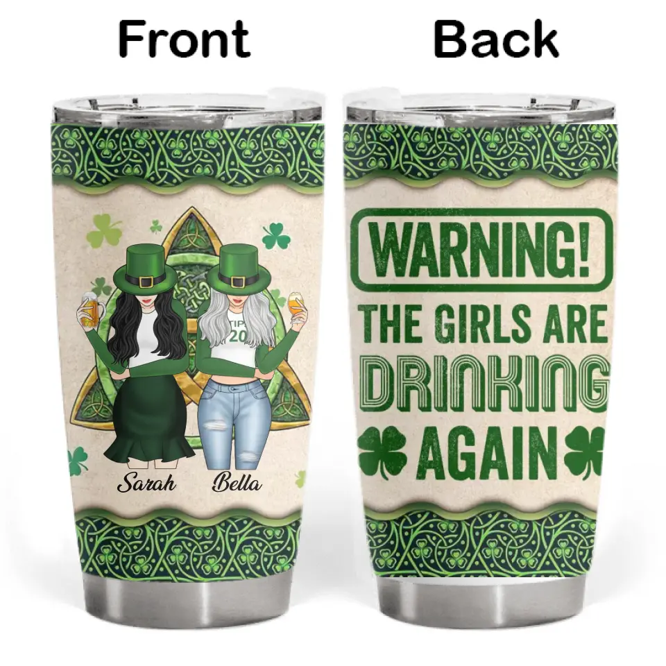 Warning! The Girls Are Drinking Again - Personalized Tumbler, Tumbler Gift For Patrick&#39;s Day - TL80