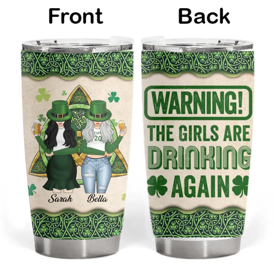 Warning! The Girls Are Drinking Again - Personalized Tumbler, Tumbler Gift For Patrick's Day - TL80