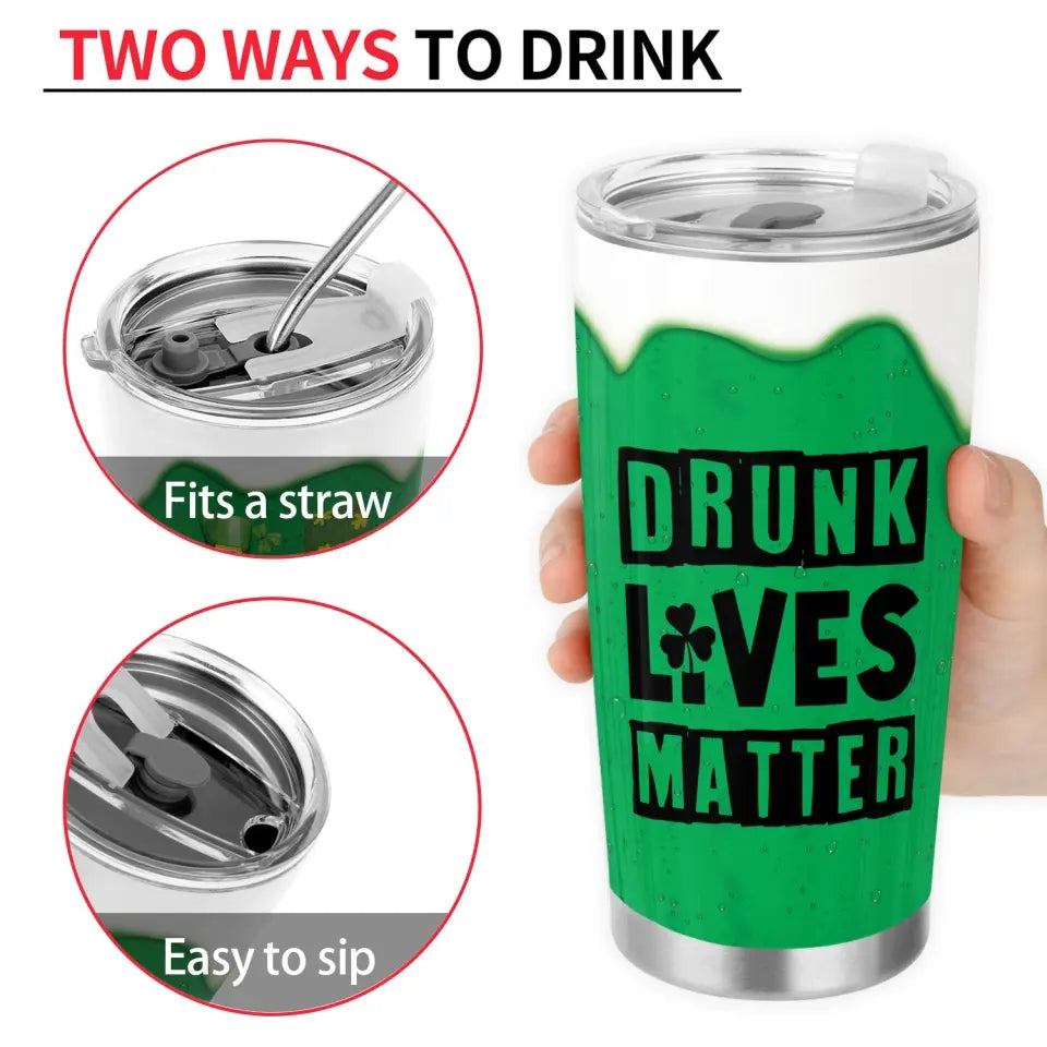 Irish Tumbler Drunk Lives Matter - Personalized Tumbler, Gift For Patrick's Day - TL81