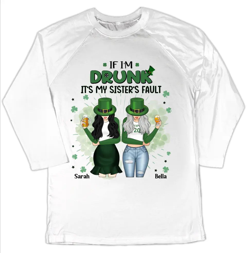 If I’m Drunk It’s My Sister’s Fault - Personalized T-Shirt, T-Shirt For Patrick Day - TS1128