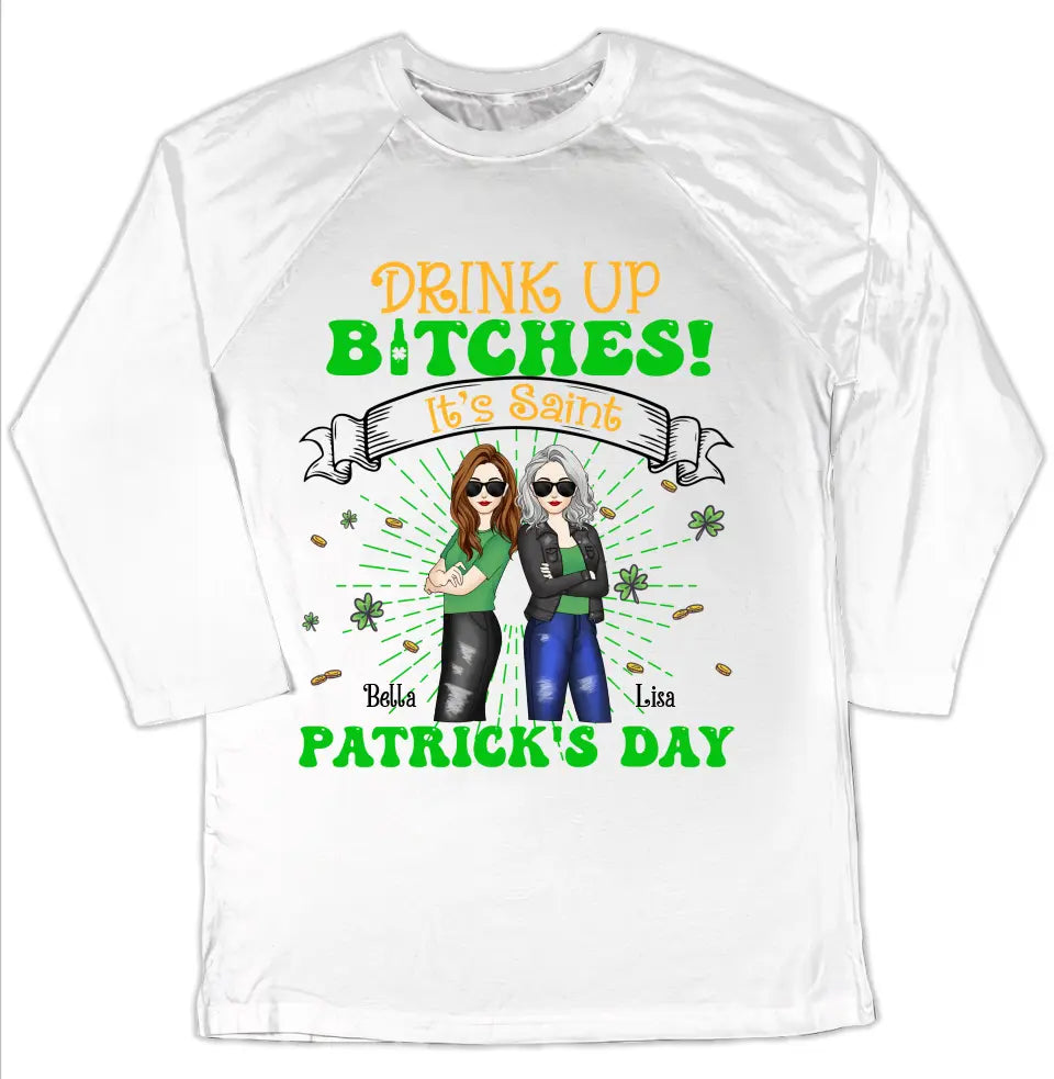 Drink Up Bitches It’s Saint Patrick’s Day - Personalized T-Shirt, Gift For Friends - TS1117