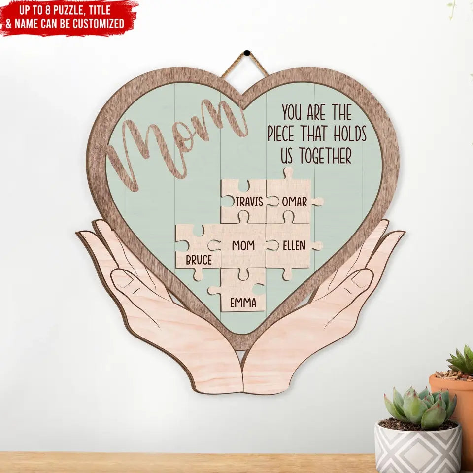 You Are The Piece That Holds Us Together - Personalized Wood Sign, Happy Mother's Day - DS771