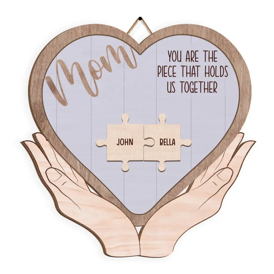 You Are The Piece That Holds Us Together - Personalized Wood Sign, Happy Mother's Day - DS771