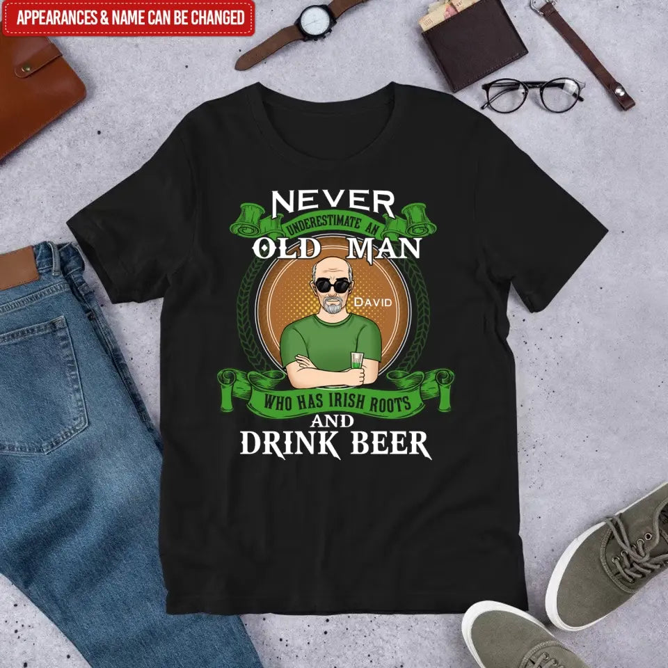 Never Underestimate An Old Man Who Has Irish Roots And Drink Beer - Personalized T-Shirt - TS1137
