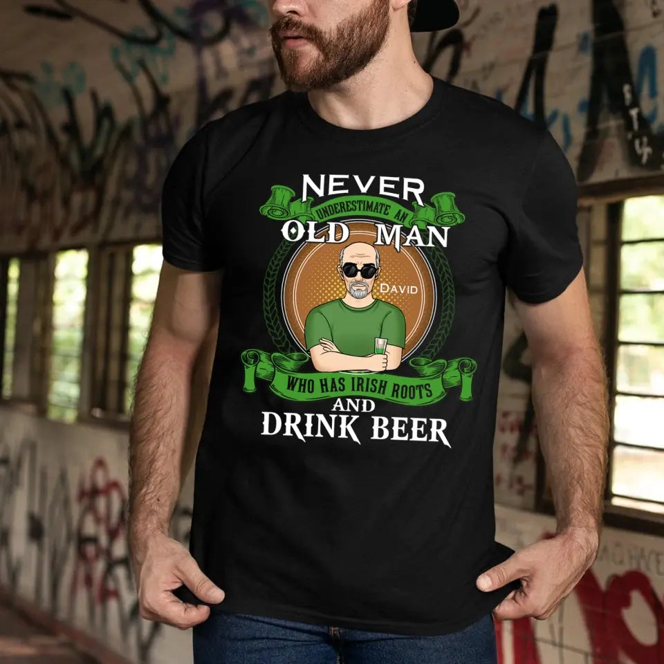 Never Underestimate An Old Man Who Has Irish Roots And Drink Beer - Personalized T-Shirt - TS1137