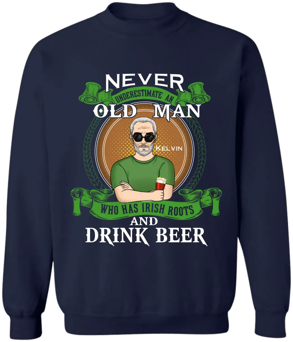 Never Underestimate An Old Man Who Has Irish Roots And Drink Beer - Personalized T-Shirt - TS1137