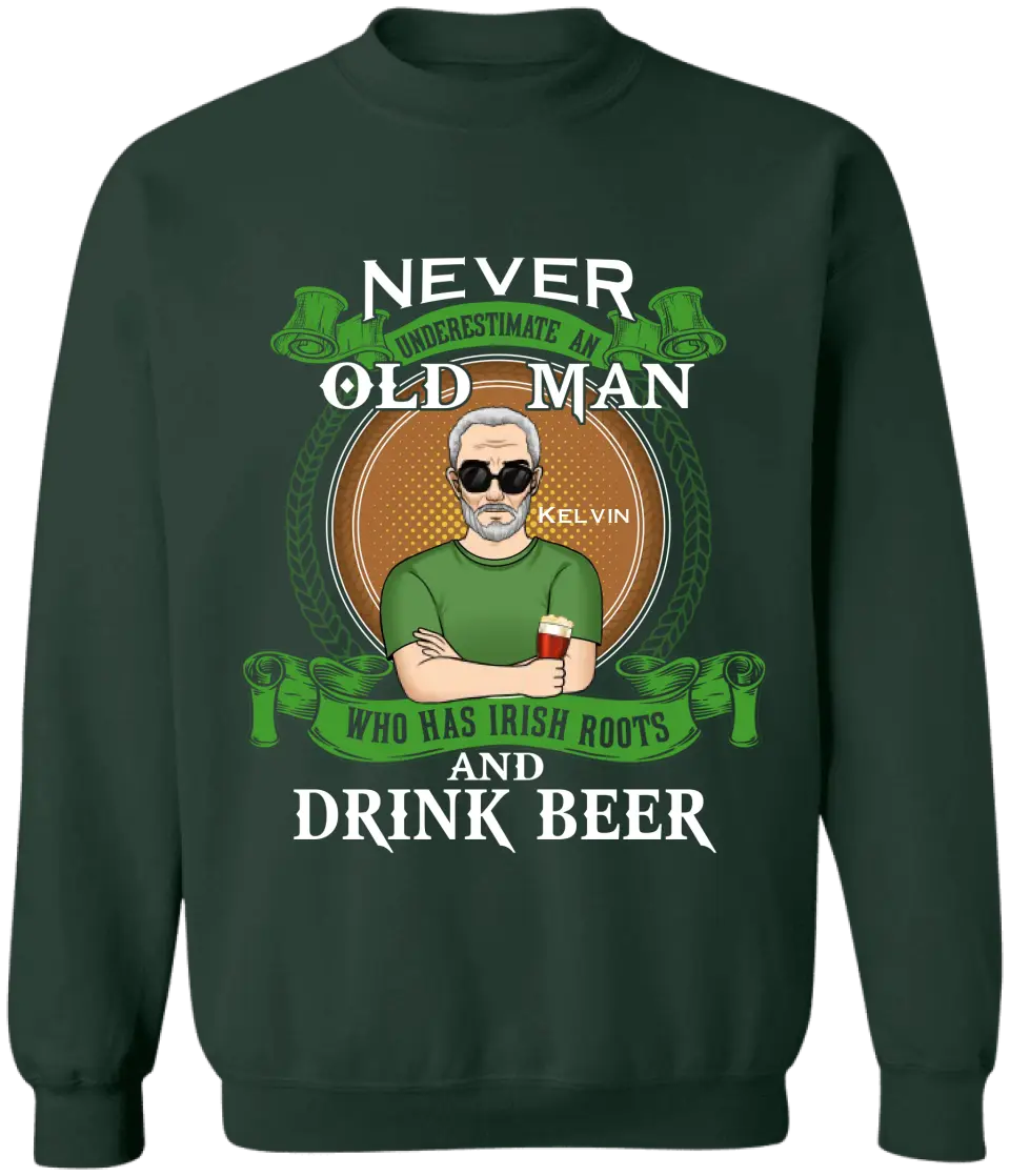 Never Underestimate An Old Man Who Has Irish Roots And Drink Beer - Personalized T-Shirt - TS1137