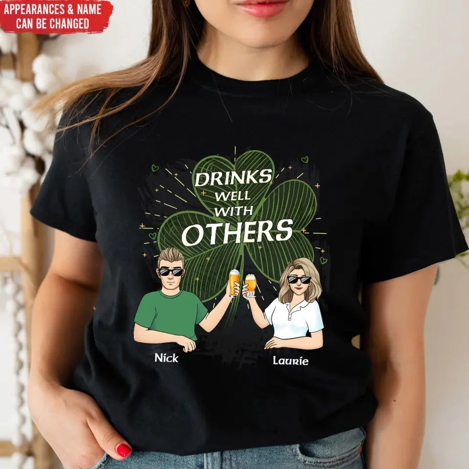 Drinks Well With Others - Personalized T Shirt, Gift For Friends, Family, St. Patrick's Day Gift - TS1139