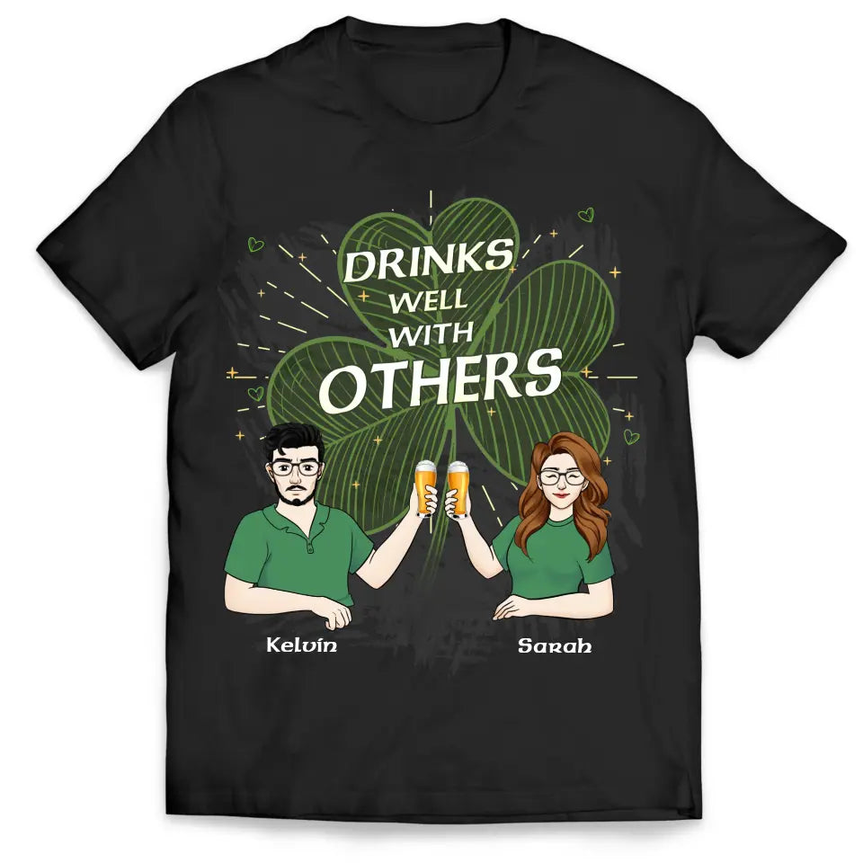 Drinks Well With Others - Personalized T Shirt, Gift For Friends, Family, St. Patrick's Day Gift - TS1139
