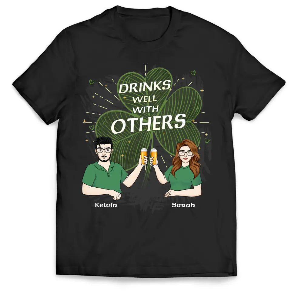Drinks Well With Others - Personalized T Shirt, Gift For Friends, Family, St. Patrick's Day Gift - TS1139