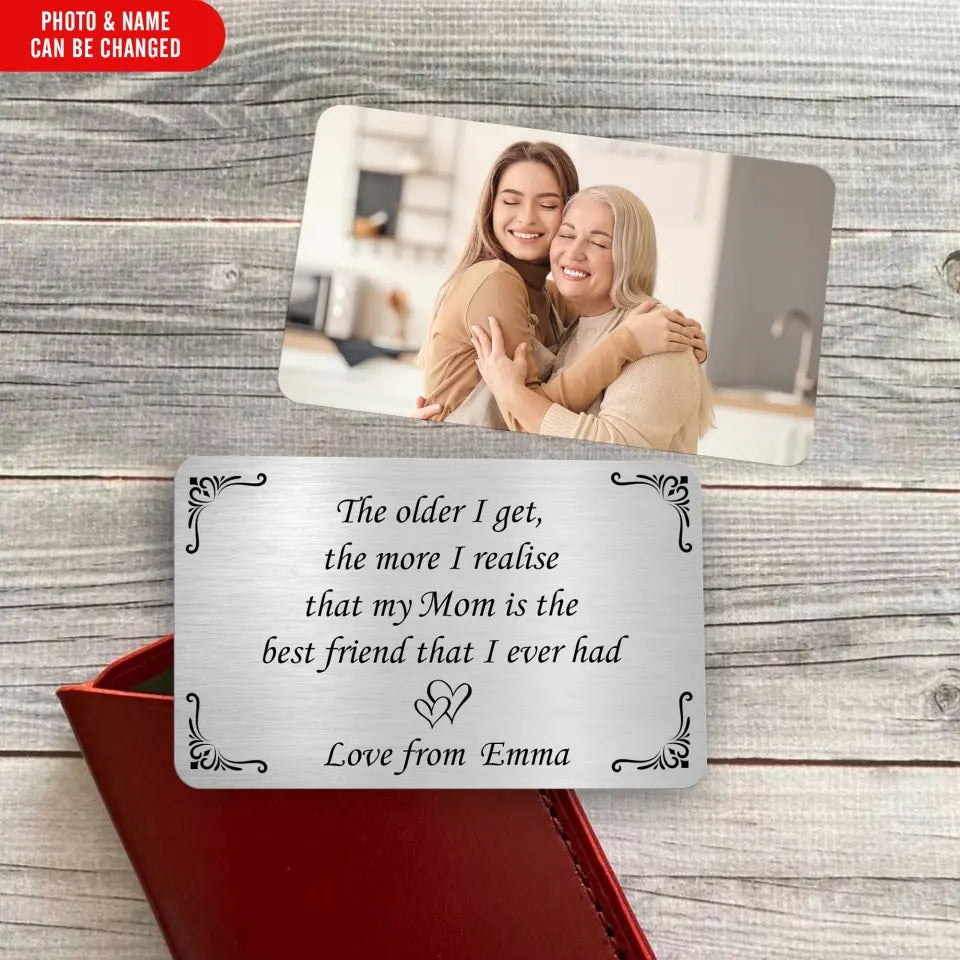 The Older I Get, The More I Realise That My Mom Is The Best Friend - Personalized Wallet Card - MC25