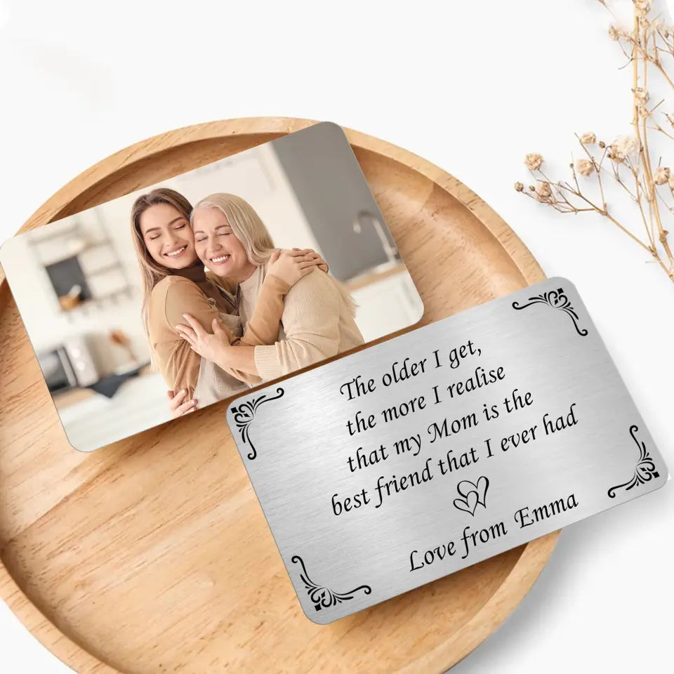 The Older I Get, The More I Realise That My Mom Is The Best Friend - Personalized Wallet Card - MC25