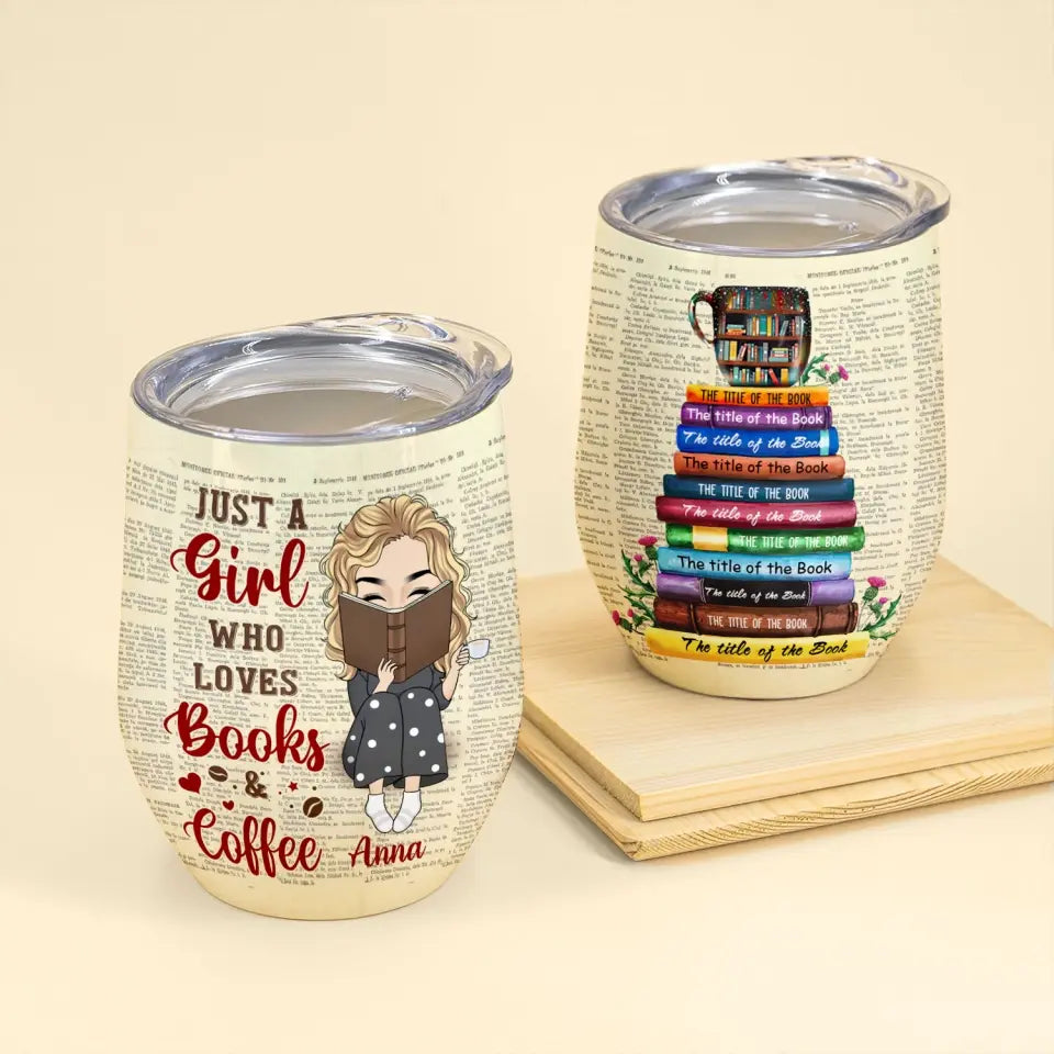 Just A Girl Who Loves Books & Coffee - Personalized Wine Tumbler - WTL55