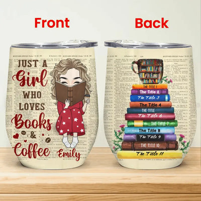 Just A Girl Who Loves Books & Coffee - Personalized Wine Tumbler - WTL55