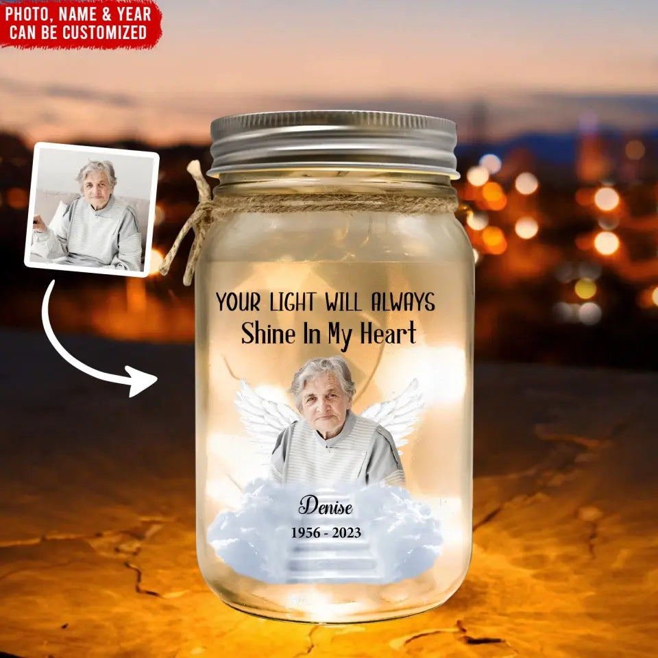 Your Light Will Always Shine In My Heart - Personalized Mason Jar Light, Memorial Gift, Loss of Loved One Gift - MJL05