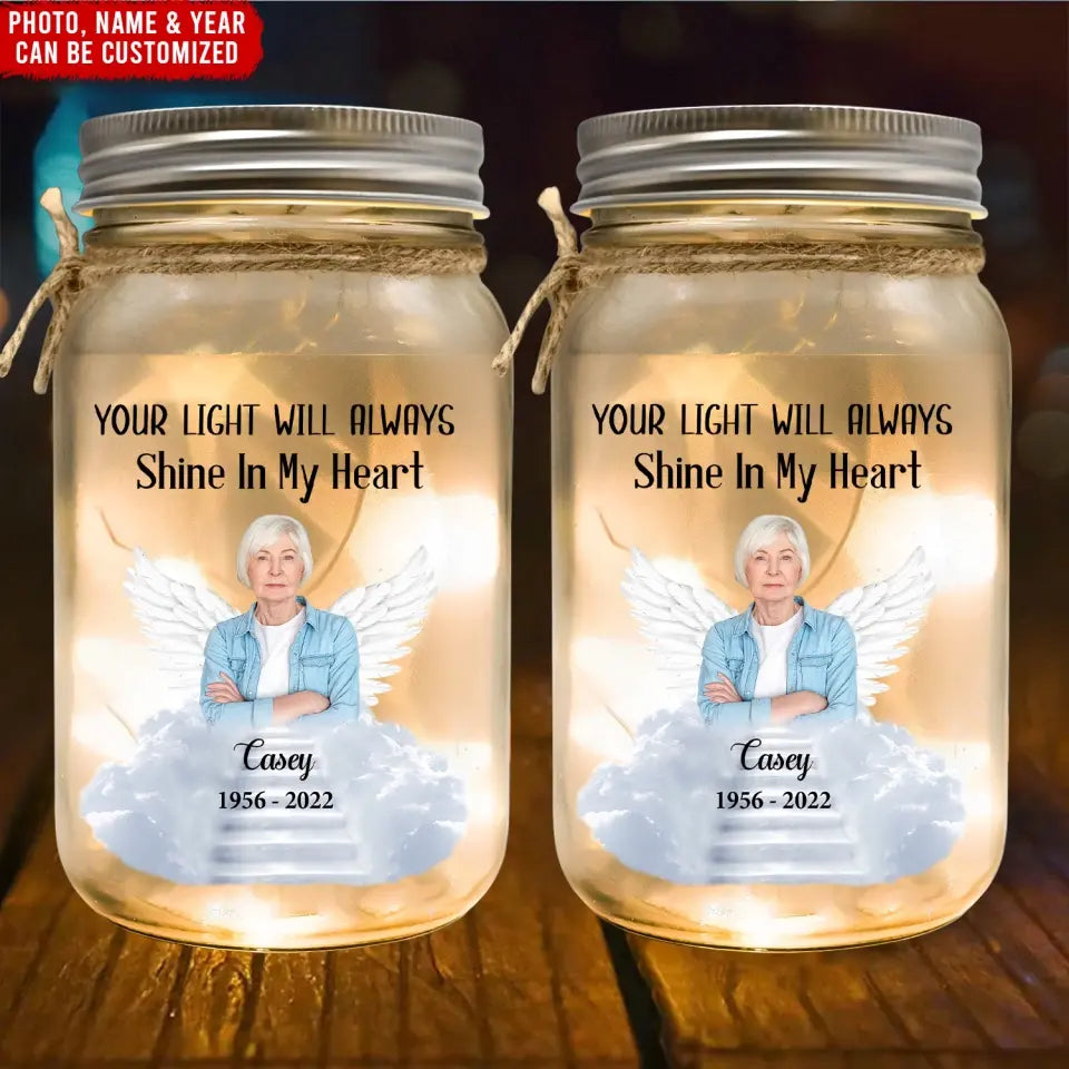 Your Light Will Always Shine In My Heart - Personalized Mason Jar Light, Memorial Gift, Loss of Loved One Gift - MJL05