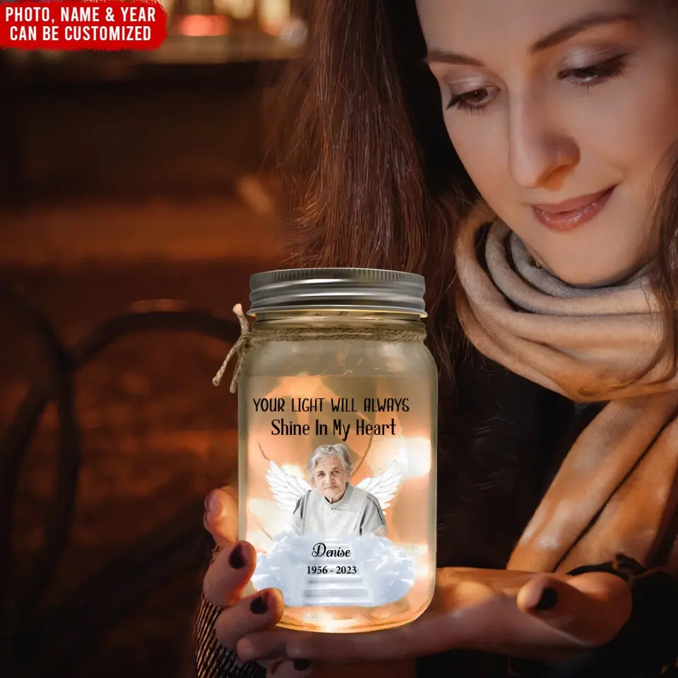 Your Light Will Always Shine In My Heart - Personalized Mason Jar Light, Memorial Gift, Loss of Loved One Gift - MJL05