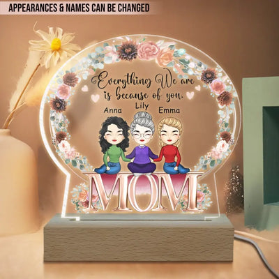 Everything We Are Because Of You - Personalized Acrylic Night Light, Gift For Mom, Happy Mother's Day - L121