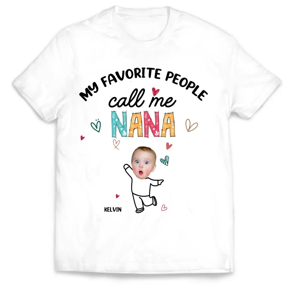 Favorite People Call Me NANA Custom Photo - Personalized T-shirt, Mother's Day Gift for Nana/GiGi/Grandma - TS1145
