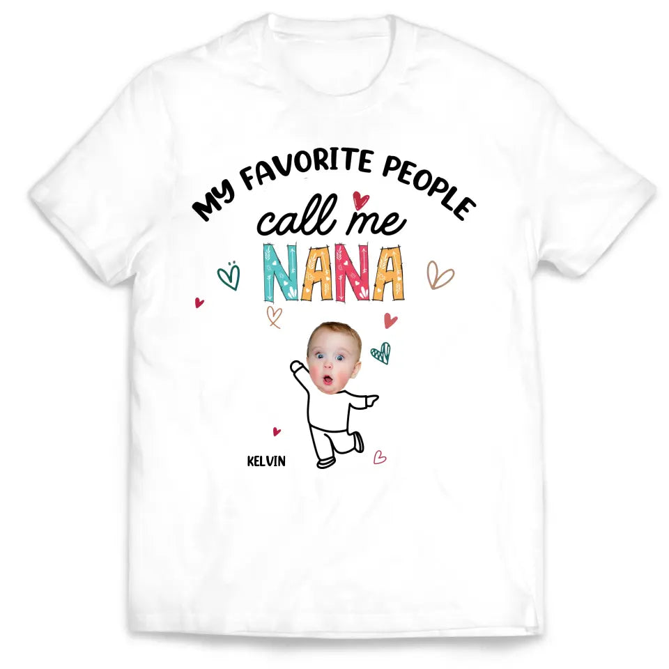 Favorite People Call Me NANA Custom Photo - Personalized T-shirt, Mother's Day Gift for Nana/GiGi/Grandma - TS1145