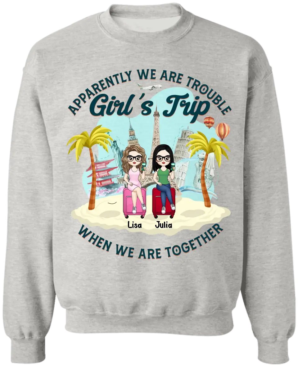 Apparently We Are Trouble Girl’s Trip When We Are Together - Personalized T-Shirt, Gift For Friends - TS1150