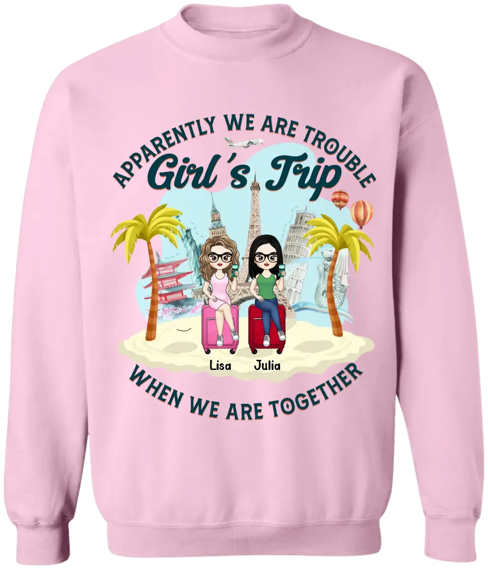 Apparently We Are Trouble Girl’s Trip When We Are Together - Personalized T-Shirt, Gift For Friends - TS1150