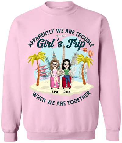 Apparently We Are Trouble Girl’s Trip When We Are Together - Personalized T-Shirt, Gift For Friends - TS1150