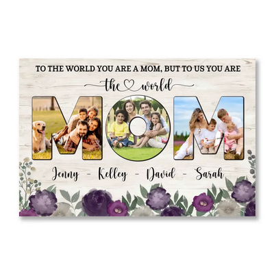 To The World You Are A Mom, But To Us You Are The World - Personalized Canvas, Gift For Mother's Day - CA111