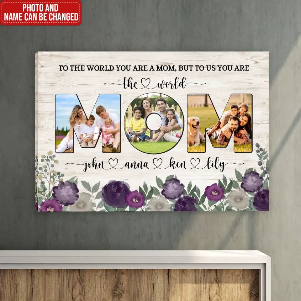 To The World You Are A Mom, But To Us You Are The World - Personalized Canvas, Gift For Mother's Day - CA111