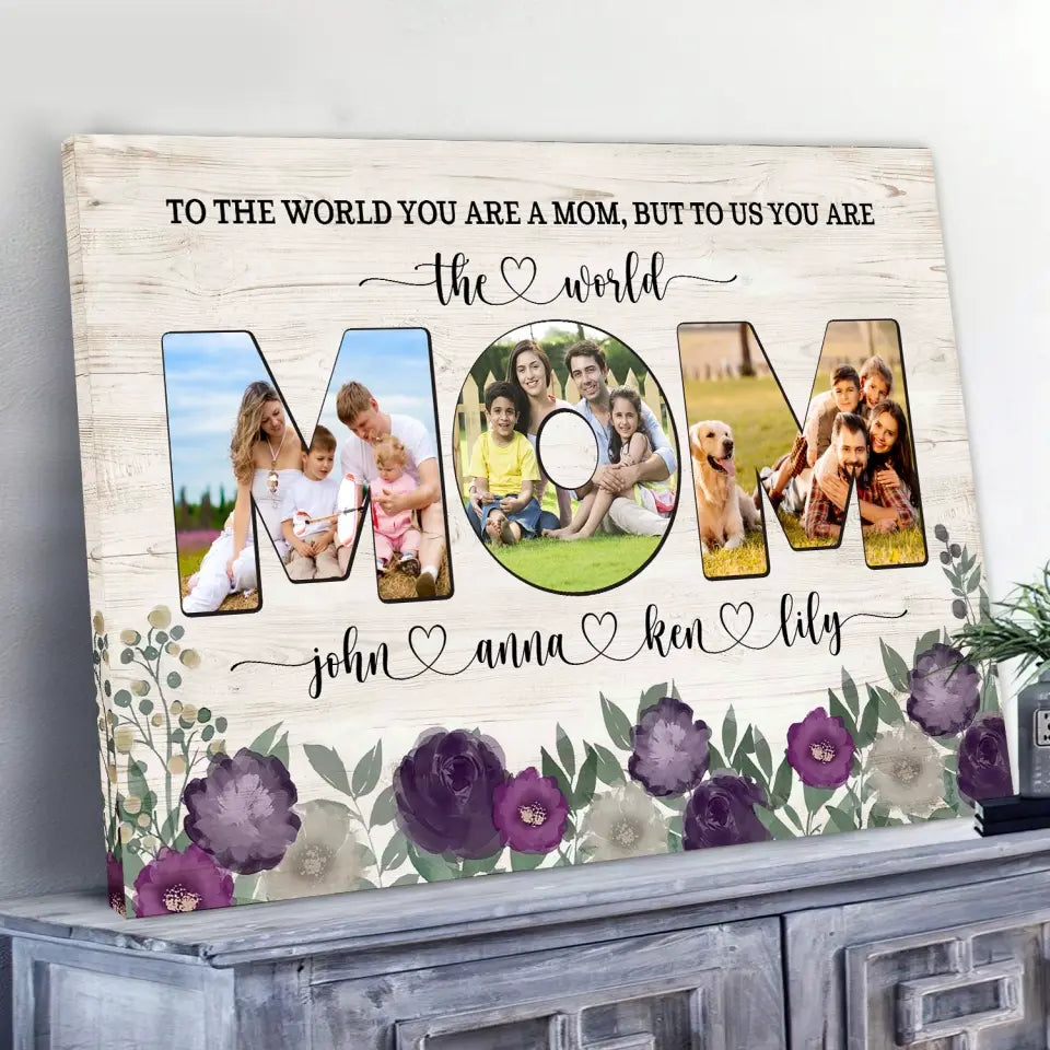 To The World You Are A Mom, But To Us You Are The World - Personalized Canvas, Gift For Mother's Day - CA111