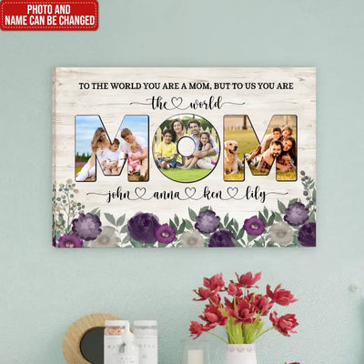 To The World You Are A Mom, But To Us You Are The World - Personalized Canvas, Gift For Mother's Day - CA111