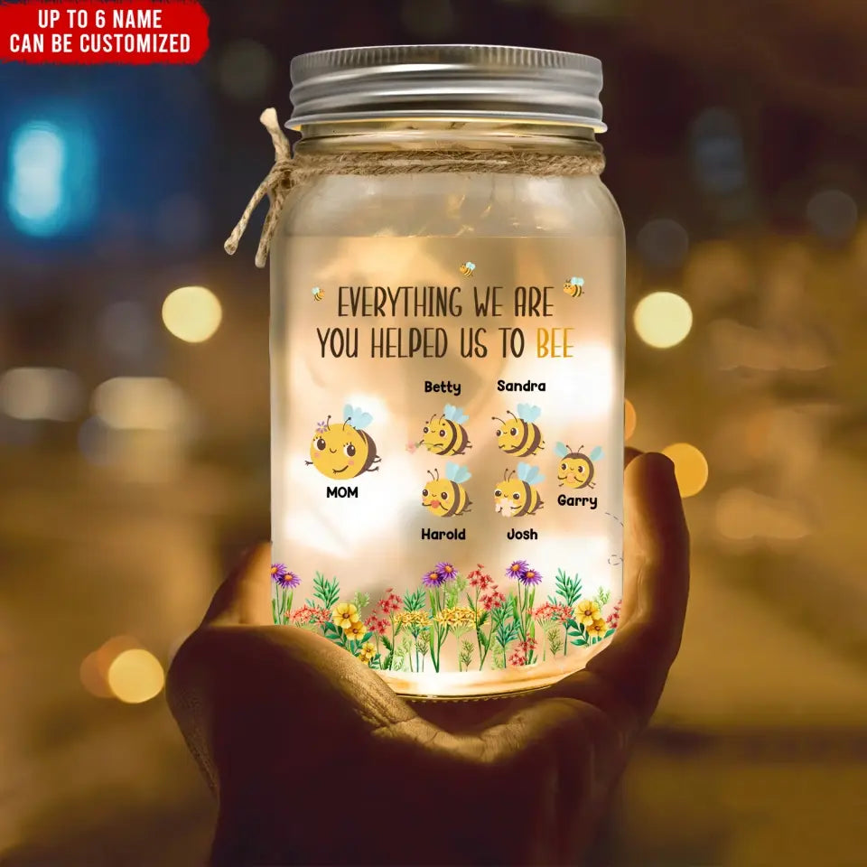 Everything I Am You Helped Me To Bee - Personalized Mason Jar Light, Happy Mother's Day, Mom's Gift - MJL24
