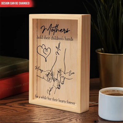 Mothers Hold Their Children’s Hands For A While But Their Hearts Forever - Personalized Frame Light Box, Gift For Mother's Day - FLB12
