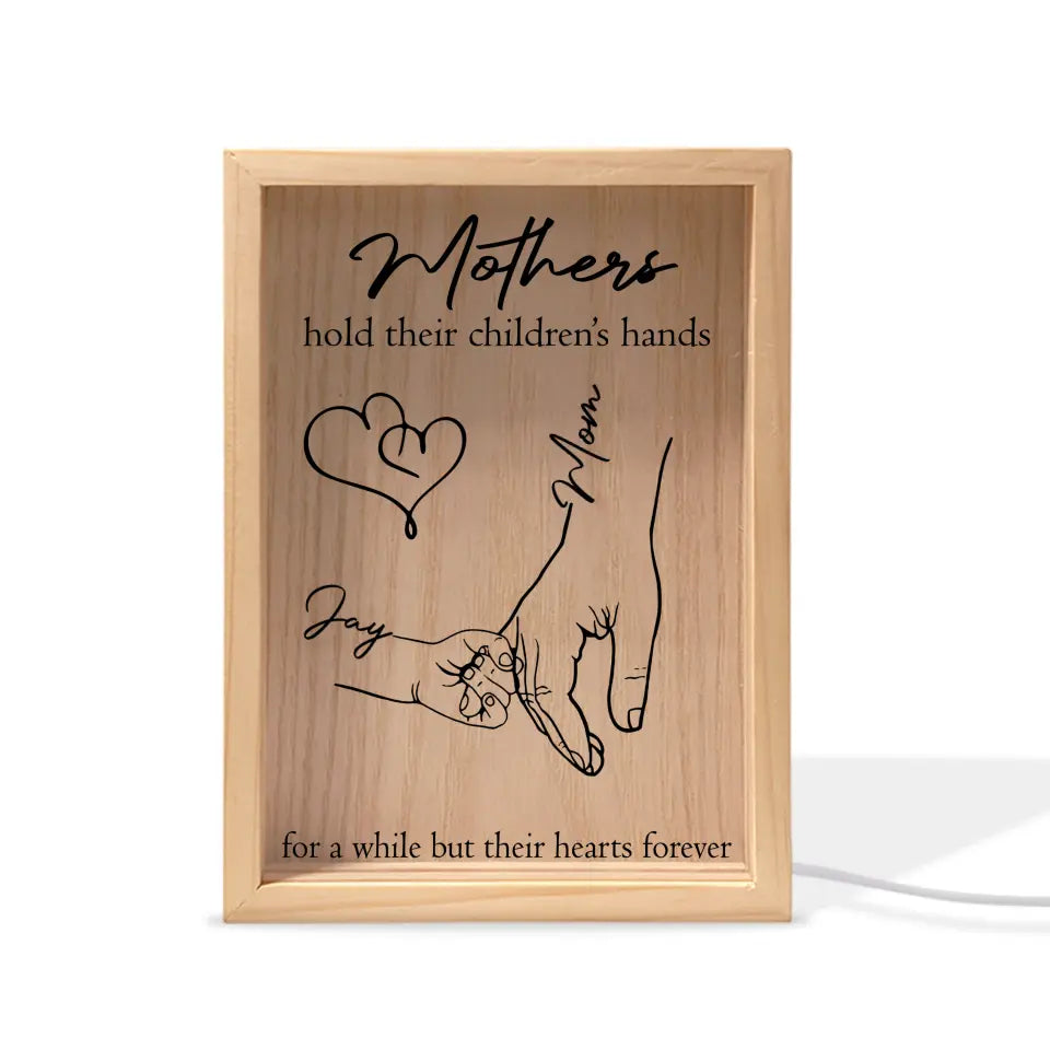 Mothers Hold Their Children’s Hands For A While But Their Hearts Forever - Personalized Frame Light Box, Gift For Mother's Day - FLB12