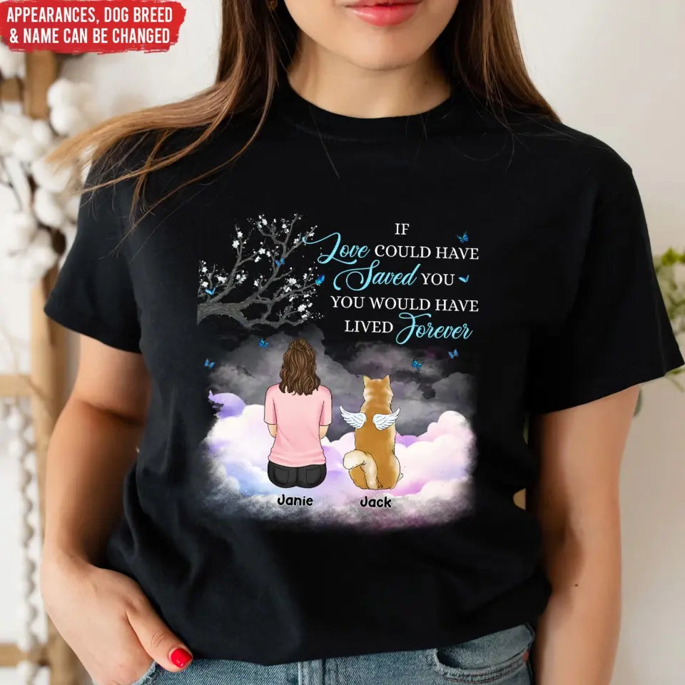 If Love Could Have Saved You - Personalized T-Shirt, Pet Loss Gift, Memorial Gift For Pet Lovers - TS1158