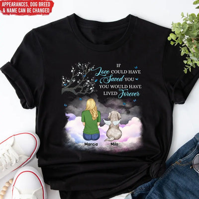 If Love Could Have Saved You - Personalized T-Shirt, Pet Loss Gift, Memorial Gift For Pet Lovers - TS1158