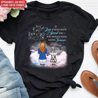If Love Could Have Saved You - Personalized T-Shirt, Pet Loss Gift, Memorial Gift For Pet Lovers - TS1158