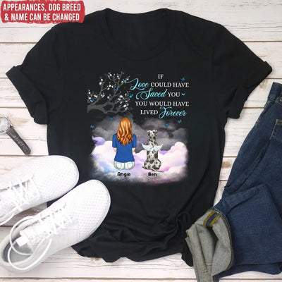 If Love Could Have Saved You - Personalized T-Shirt, Pet Loss Gift, Memorial Gift For Pet Lovers - TS1158