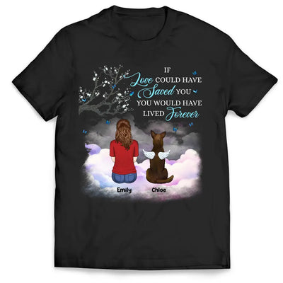 If Love Could Have Saved You - Personalized T-Shirt, Pet Loss Gift, Memorial Gift For Pet Lovers - TS1158