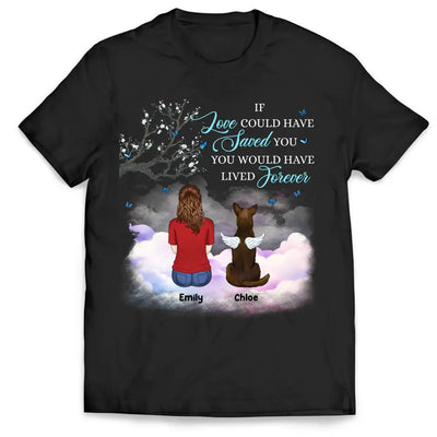 If Love Could Have Saved You - Personalized T-Shirt, Pet Loss Gift, Memorial Gift For Pet Lovers - TS1158