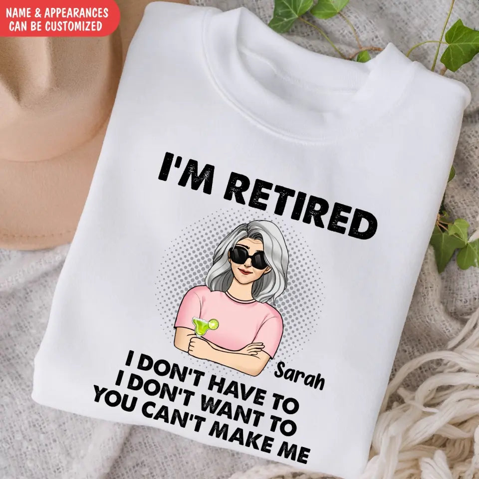 I‘m Retired You Can’t Make Me - Personalized T-Shirt, Retirement Gift, Funny Retirement Gift - TS1160